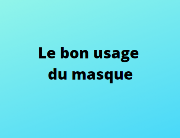 Le bon usage du masque Le bon usage du masque
