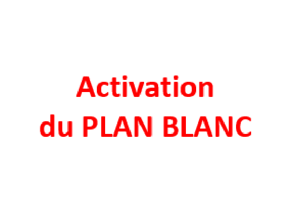 Déclenchement du Plan Blanc Déclenchement du Plan Blanc