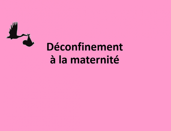 Déconfinement à la maternité Déconfinement à la maternité